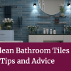 How to Clean Bathroom Tiles - Simple Tips and Advice
