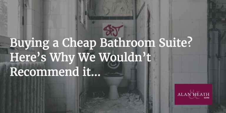 Buying a Cheap Bathroom Suite? Here’s Why We Wouldn’t Recommend it…