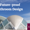 How to Future-proof Your Bathroom Design How to Future-proof Your Bathroom Design