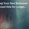 How to Keep Your New Bathroom Looking Brand New for Longer… How to Keep Your New Bathroom Looking Brand New for Longer…
