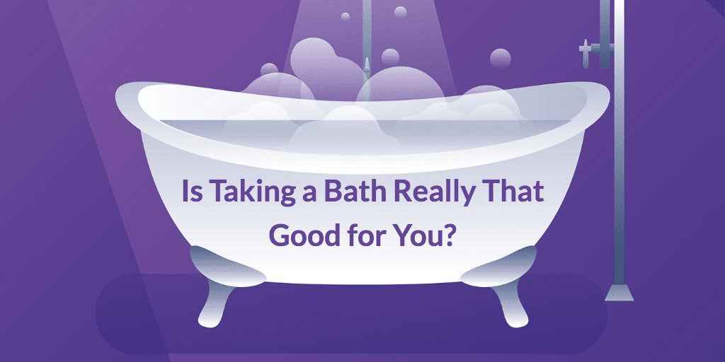 Is Taking a Bath Really That Good for You?