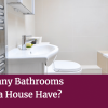 How Many Bathrooms Should a House Have? How Many Bathrooms Should a House Have?