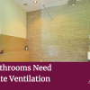 Why Bathrooms Need Adequate Ventilation Why Bathrooms Need Adequate Ventilation