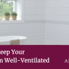 How to Keep Your Bathroom Well-Ventilated How to Keep Your Bathroom Well-Ventilated