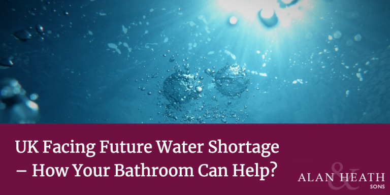 UK Facing Future Water Shortage – How Your Bathroom Can Help