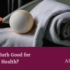 Is Having A Bath Good For Your Mental Health? Alan Heath - Is Having a Bath Good for Your Mental Health