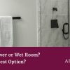 Walk in shower or Wet Room? What’s the Best Option? Alan Heath - Walk in shower or Wet Room. What’s the Best Option - September - 2-2