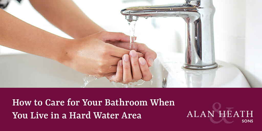 How to Care for Your Bathroom Hard Water Area