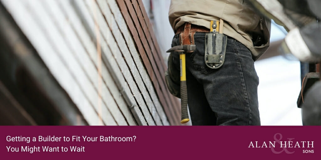Getting a Builder to Fit Your Bathroom You Might Want to Wait