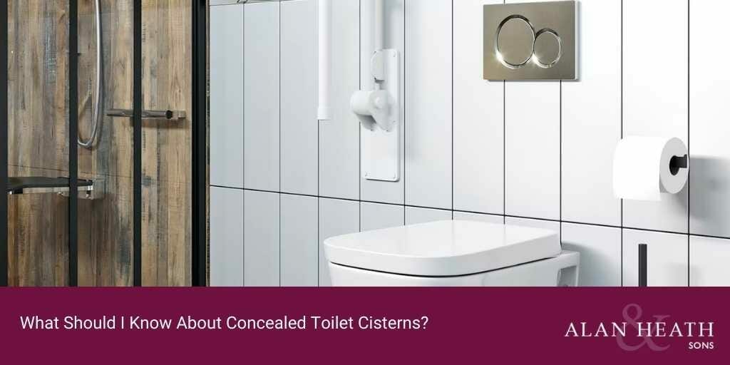 What should i know about concealed toilet cisterns alan heath and sons